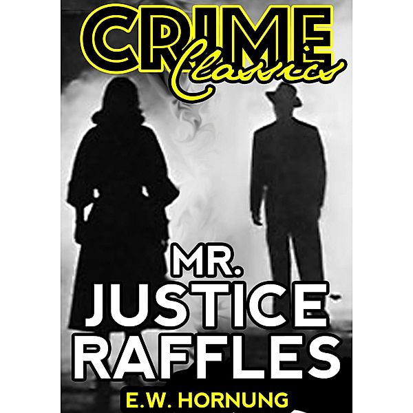Mr. Justice Raffles / Crime Classics, E. W. Hornung