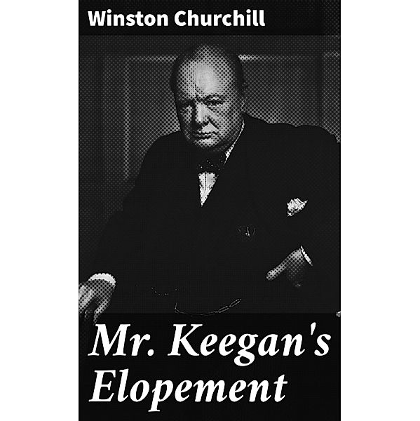 Mr. Keegan's Elopement, Winston Churchill