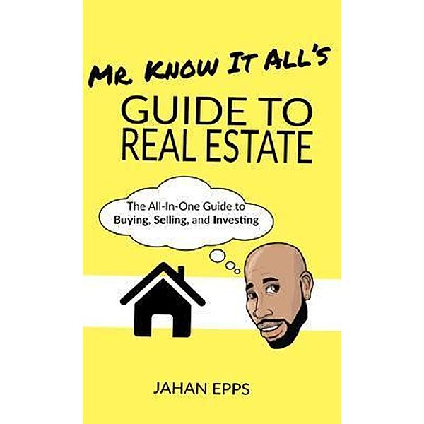 Mr. Know It All's Guide to Real Estate, Jahan Epps