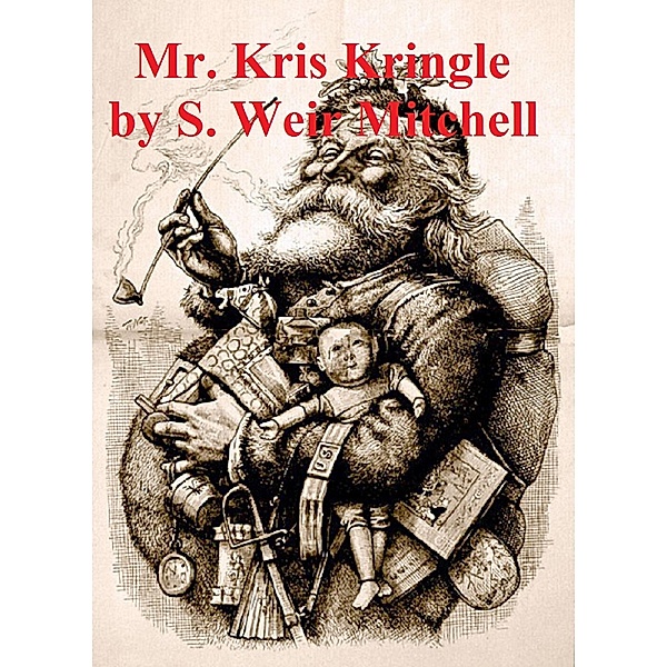 Mr. Kris Kringle: A Christmas Tale (Illustrated), S. Weir Mitchell