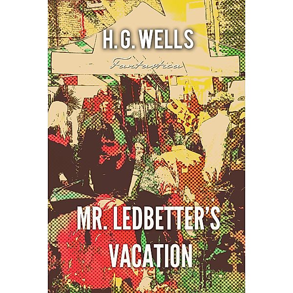 Mr. Ledbetter's Vacation, H. G Wells