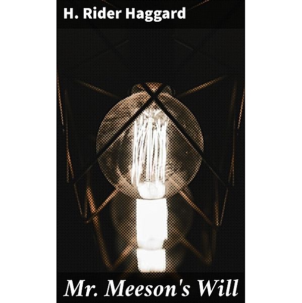 Mr. Meeson's Will, H. Rider Haggard