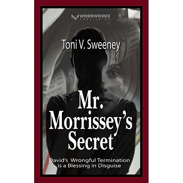 Mr. Morrissey's Secret: David's Wrongful Termination is a Blessing in Disguise, Toni V. Sweeney