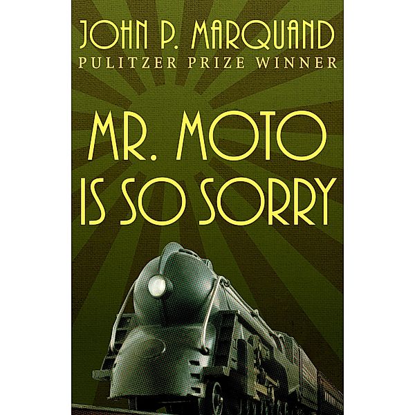 Mr. Moto Is So Sorry / The Mr. Moto Novels, John P. Marquand