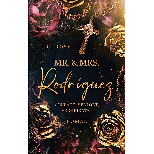 Mr. & Mrs. Rodríguez - Geklaut, verlobt, verheiratet / Mr. & Mrs. Rodríguez Bd.1, J. G. Rose