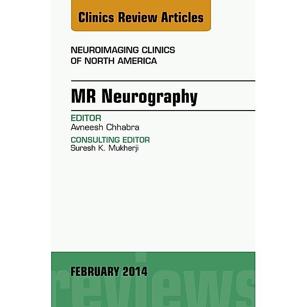 MR Neurography, An Issue of Neuroimaging Clinics, AVNEESH CHAABRA