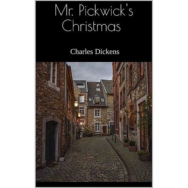 Mr. Pickwick's Christmas, Charles Dickens