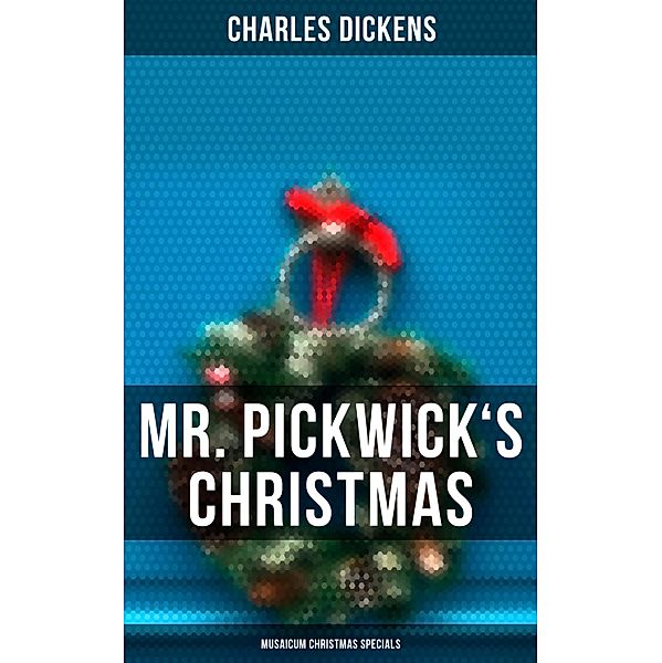 Mr. Pickwick's Christmas (Musaicum Christmas Specials), Charles Dickens