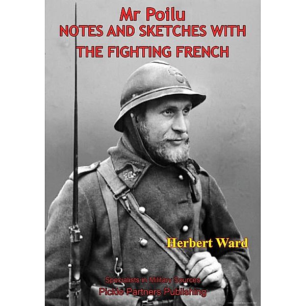 Mr. Poilu; Notes And Sketches With The Fighting French [Illustrated Edition], Herbert Ward
