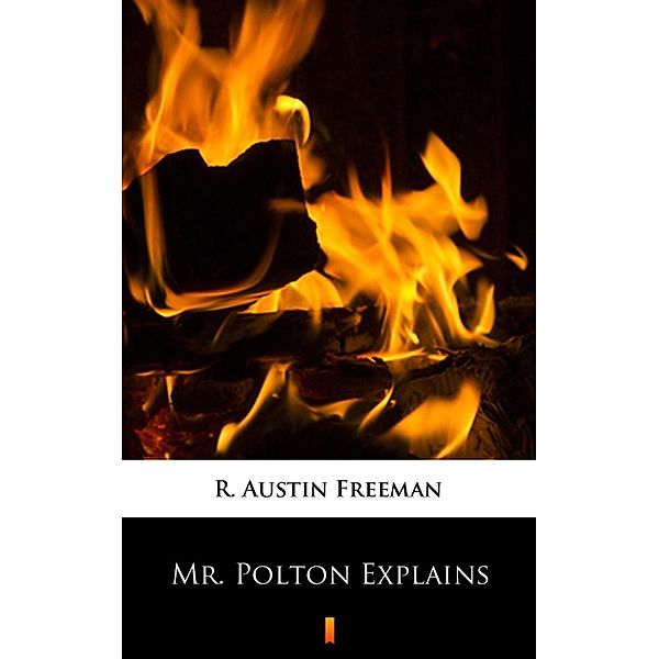 Mr. Polton Explains, R. Austin Freeman