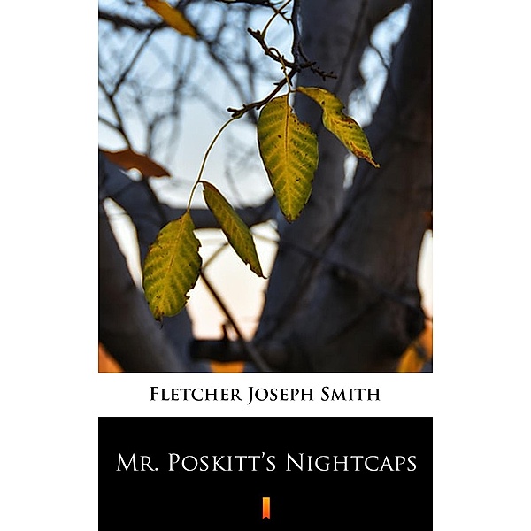 Mr. Poskitt's Nightcaps, Joseph Smith Fletcher