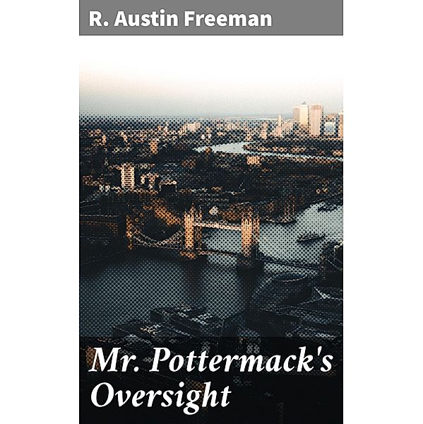 Mr Pottermack's Oversight, R. Austin Freeman