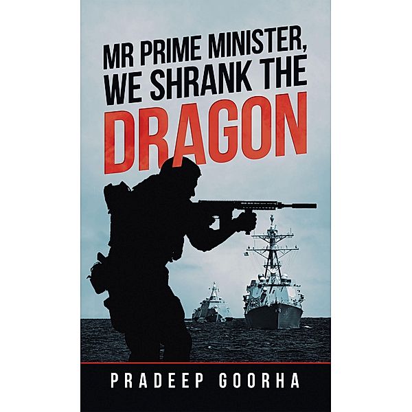 Mr Prime Minister,  We Shrank the Dragon, Pradeep Goorha