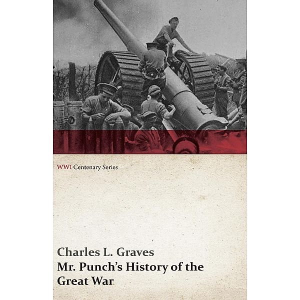 Mr. Punch's History of the Great War (WWI Centenary Series) / WWI Centenary Series, Charles L. Graves