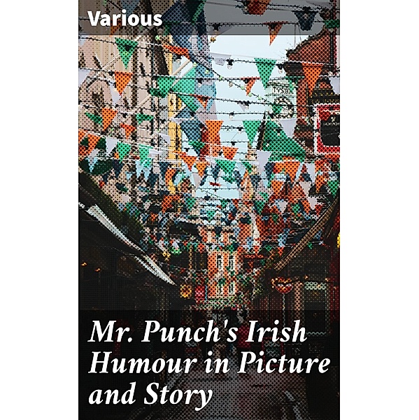 Mr. Punch's Irish Humour in Picture and Story, Various