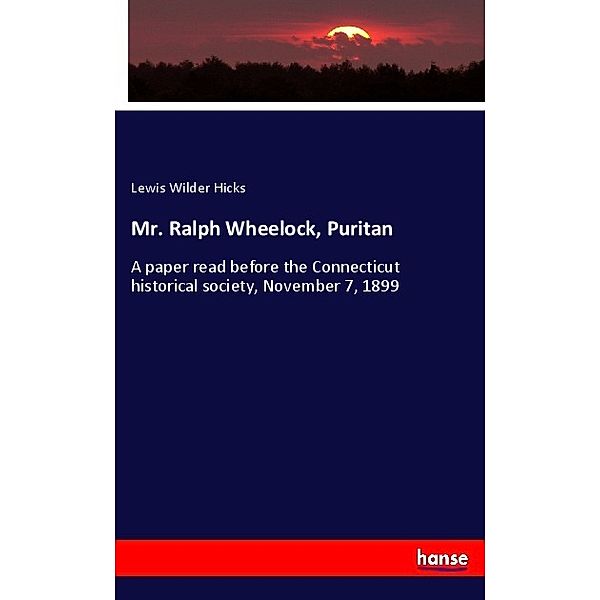 Mr. Ralph Wheelock, Puritan, Lewis Wilder Hicks