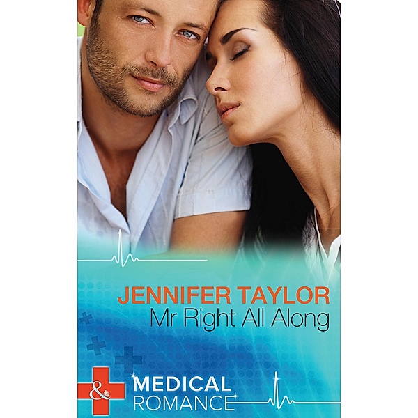 Mr. Right All Along (Mills & Boon Medical) / Mills & Boon Medical, Jennifer Taylor