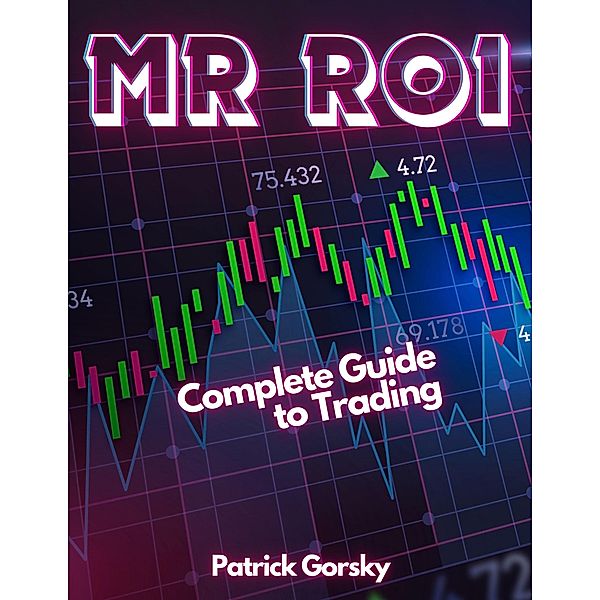 Mr ROI - Complete Guide to Trading, Patrick Gorsky