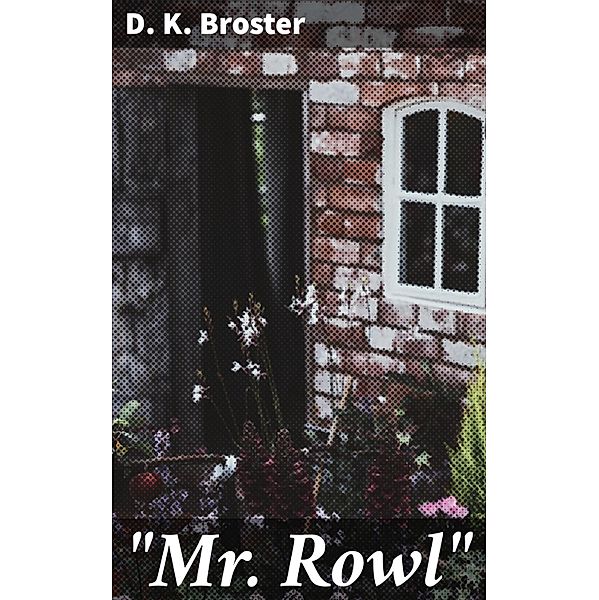 Mr. Rowl, D. K. Broster