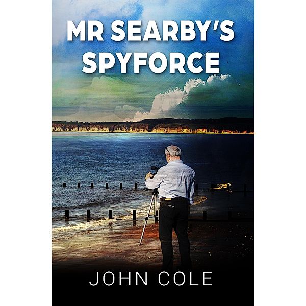 Mr Searby's Spyforce / Austin Macauley Publishers Ltd, John Cole