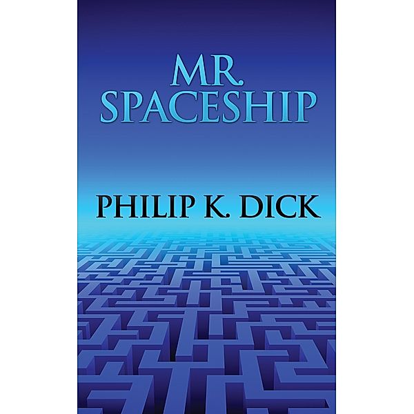 Mr. Spaceship, Philip K. Dick