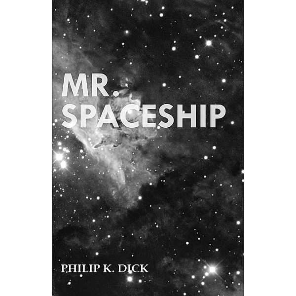 Mr. Spaceship, Philip K. Dick