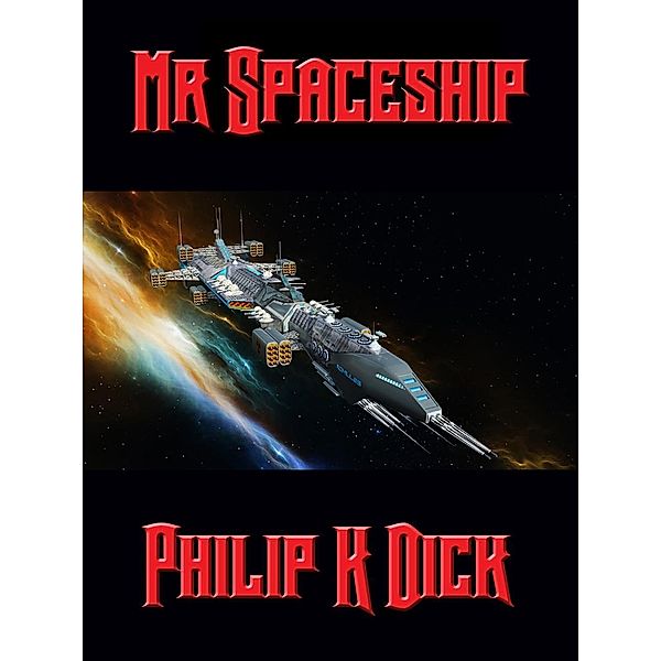 Mr. Spaceship / Positronic Publishing, Philip K. Dick