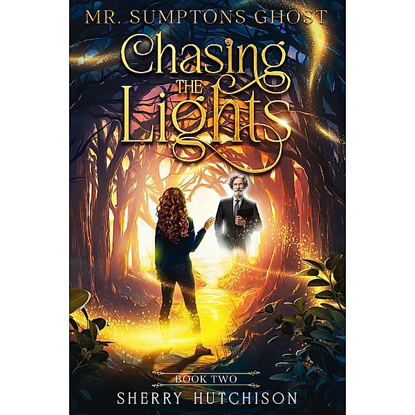 Mr. Sumpton's Ghost, Book 2 (Chasing The Lights Series, #2) / Chasing The Lights Series, Sherry Hutchison