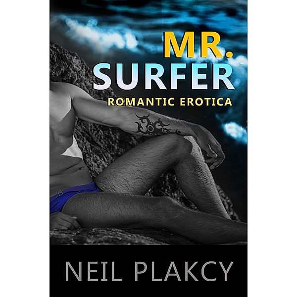 Mr. Surfer Romantic Erotica (Fun, Sexy Erotica, #2) / Fun, Sexy Erotica, Neil Plakcy