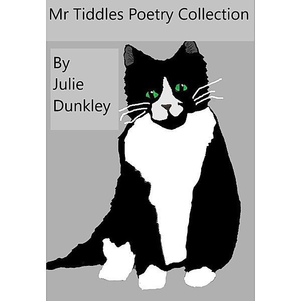 Mr Tiddle's Poetry Collection (Children's Poetry, #2) / Children's Poetry, Julie Dunkley