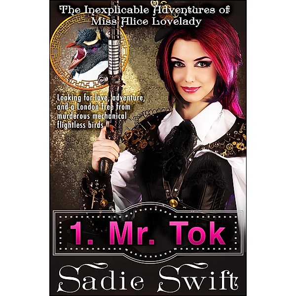 Mr Tok (The Inexplicable Adventures of Miss Alice Lovelady, #1) / The Inexplicable Adventures of Miss Alice Lovelady, Sadie Swift