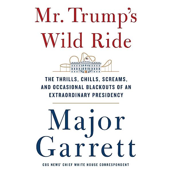 Mr. Trump's Wild Ride, Major Garrett