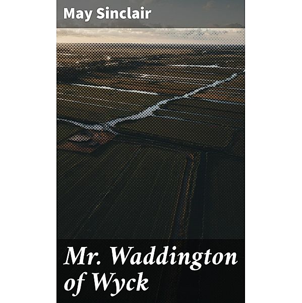 Mr. Waddington of Wyck, May Sinclair