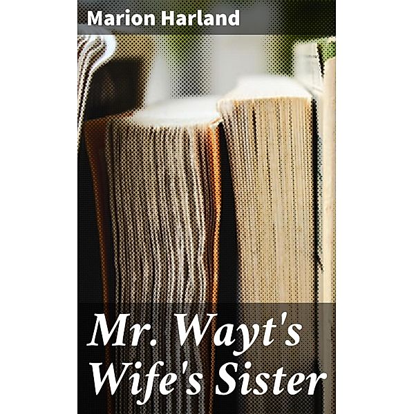 Mr. Wayt's Wife's Sister, Marion Harland
