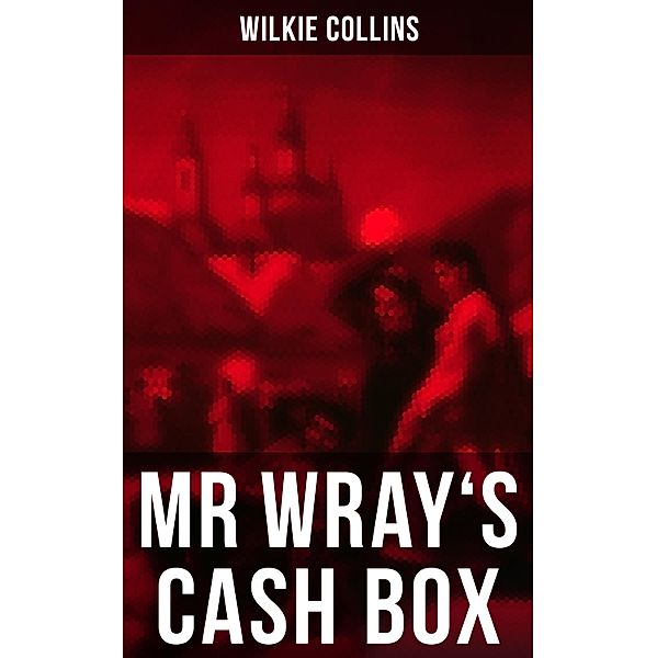 MR WRAY'S CASH BOX, Wilkie Collins