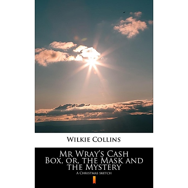 Mr Wray's Cash Box, or, the Mask and the Mystery, Wilkie Collins