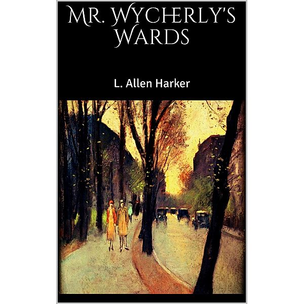 Mr. Wycherly's Wards, L. Allen Harker