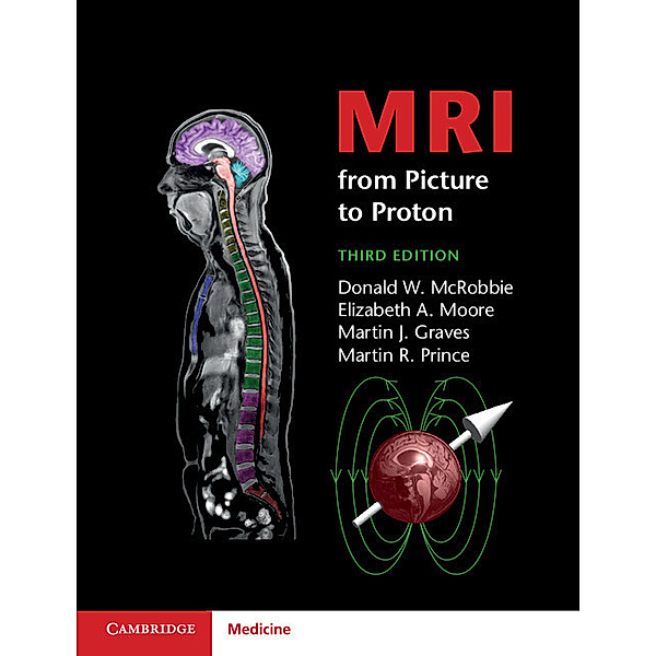 MRI from Picture to Proton, Donald W. McRobbie, Elizabeth A. Moore, Martin J. Graves, Martin R. Prince