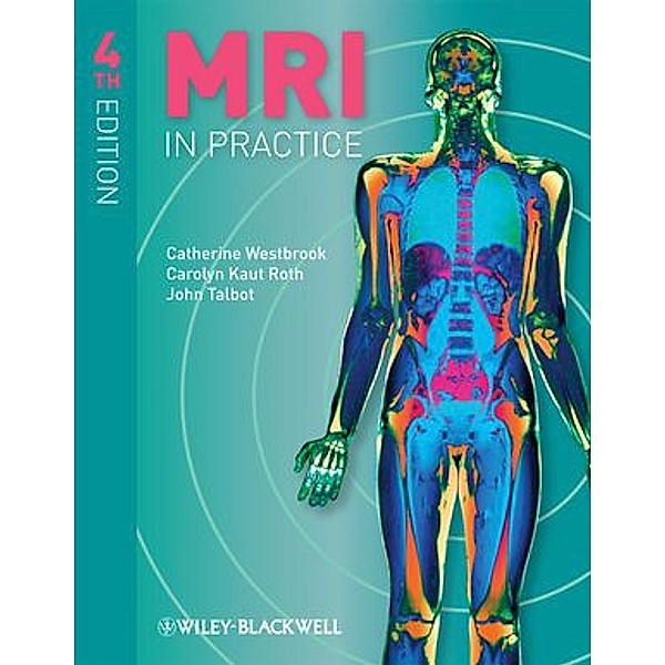 MRI in Practice, Catherine Westbrook, Carolyn Kaut Roth, John Talbot