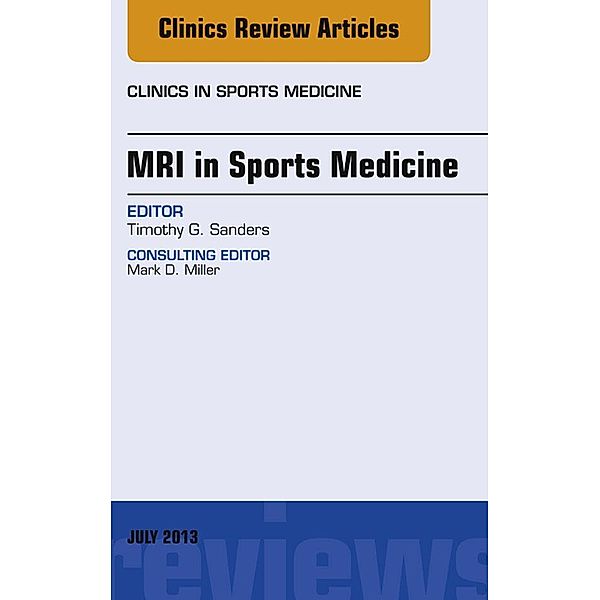MRI in Sports Medicine, An Issue of Clinics in Sports Medicine, Timothy G. Sanders