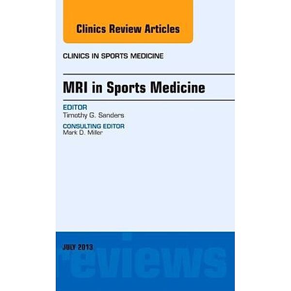 MRI in Sports Medicine, An Issue of Clinics in Sports Medicine, Timothy G. Sanders
