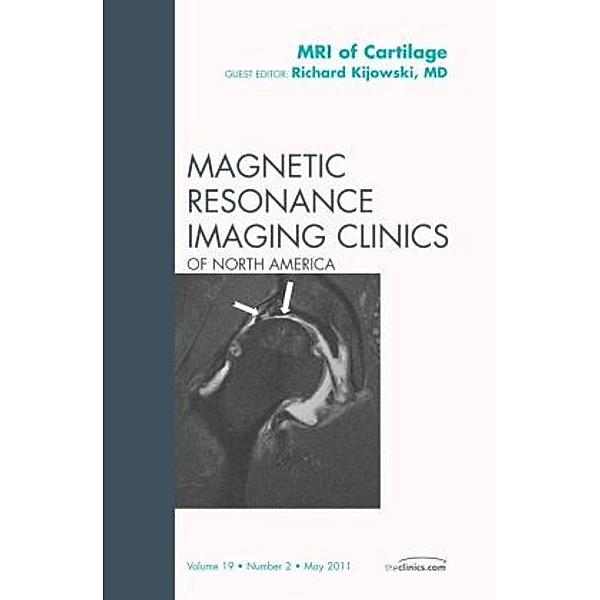 MRI of Cartilage, An Issue of Magnetic Resonance Imaging Clinics, Richard Kijowski