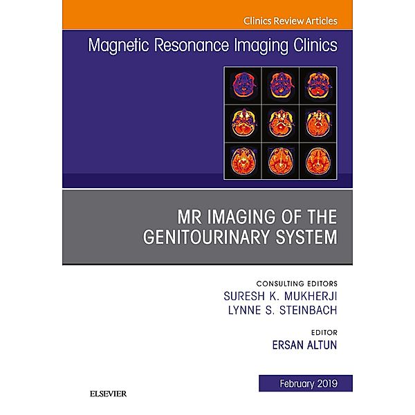 MRI of the Genitourinary System, An Issue of Magnetic Resonance Imaging Clinics of North America, Ersan Altun