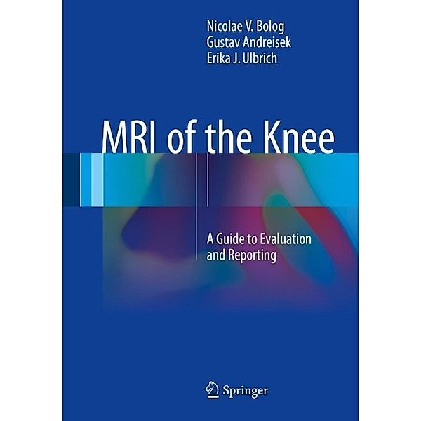 MRI of the Knee, Nicolae V. Bolog, Gustav Andreisek, Erika J. Ulbrich