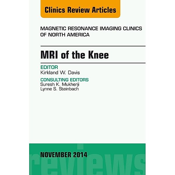 MRI of the Knee, An Issue of Magnetic Resonance Imaging Clinics of North America, Kirkland W. Davis