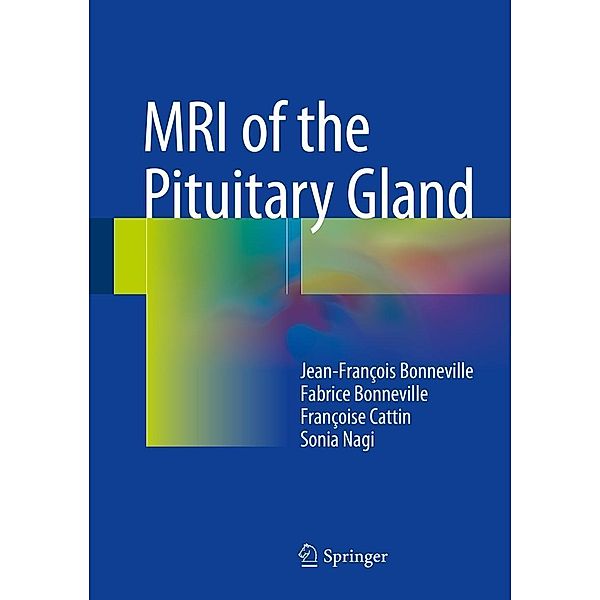 MRI of the Pituitary Gland, Jean-François Bonneville, Fabrice Bonneville, Françoise Cattin, Sonia Nagi