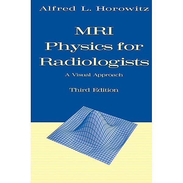 MRI Physics for Radiologists, Alfred L. Horowitz