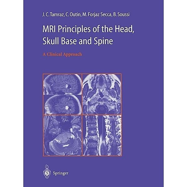 MRI Principles of the Head, Skull Base and Spine, J. C. Tamraz, C. Outin, M. Forjaz Secca, B. Soussi