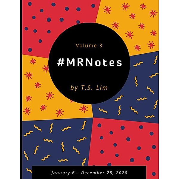 #MRNotes - Volume 3: January 6 - December 28, 2020, T. S. Lim