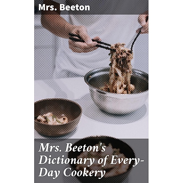 Mrs. Beeton's Dictionary of Every-Day Cookery, Beeton